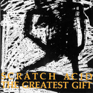 Title: The Greatest Gift, Artist: Scratch Acid