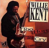 Title: Too Hurt to Cry, Artist: Willie Kent