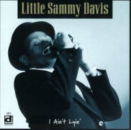 Title: I Ain't Lyin', Artist: Little Sammy Davis