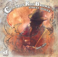Title: Street Singer, Born 1875, Artist: Cowboy Roy Brown