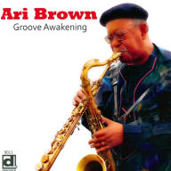 Title: Groove Awakening, Artist: Ari Brown