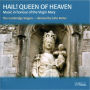 Hail! Queen of Heaven: Music in Honour of the Virgin Mary