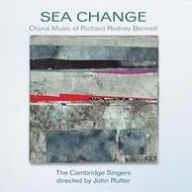 Title: Sea Change: The Choral Music of Richard Rodney Bennett, Artist: Cambridge Singers