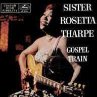 Title: Gospel Train, Artist: Sister Rosetta Tharpe