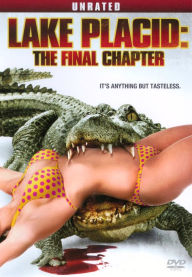 Title: Lake Placid: The Final Chapter [Unrated]