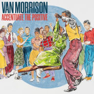 Title: Accentuate the Positive, Artist: Van Morrison