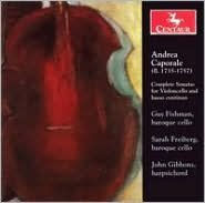 Title: Andrea Caporale: Complete Sonatas for Violoncello and basso continuo, Artist: John Gibbons