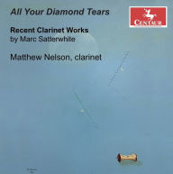 Title: All Your Diamond Tears: Recent Clarinet Works by Marc Satterwhite, Artist: Matthew Nelson