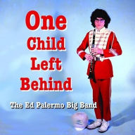 Title: One Child Left Behind, Artist: Ed Palermo Big Band