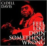Title: Feel like Doin' Something Wrong, Artist: CeDell Davis