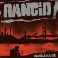 Title: Trouble Maker, Artist: Rancid