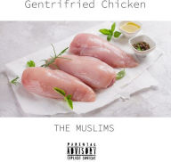 Title: Gentrifried Chicken, Artist: The Muslims