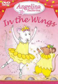 Angelina Ballerina: Angelina in the Wings