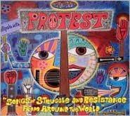Protest: Songs of Struggle and Resistance from Around the World