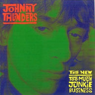 Title: The New Too Much Junkie Business, Artist: Johnny Thunders