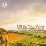 Title: Lift Up Your Voice: Hymns of Charles Wesley, Artist: Choral Arts Society of Washington Chamber Singers