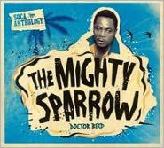 Title: Doctor Bird: Soca Anthology, Artist: Mighty Sparrow