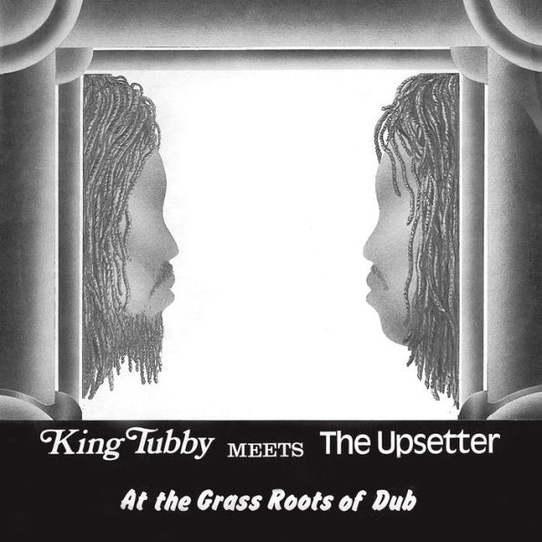 King Tubby Meets the Upsetter at the Grass Roots of Dub