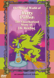 Magical World of Harry Potter: The Unauthorized Story of J.K. Rowlings