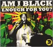 Am I Black Enough for You?: Jamaican Songs of Freedom