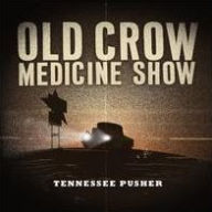Title: Tennessee Pusher, Artist: Old Crow Medicine Show