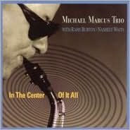 Title: In the Center of It All, Artist: Michael Marcus Trio