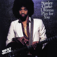 Title: I Wanna Play for You, Artist: Stanley Clarke