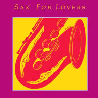 Title: Sax for Lovers [Sony], Artist: Sax For Lovers / Various