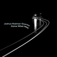 Title: Come What May, Artist: Joshua Redman Quartet