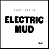 Electric Mud (Muddy Waters)