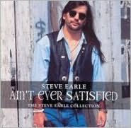 Ain't Ever Satisfied: The Steve Earle Collection