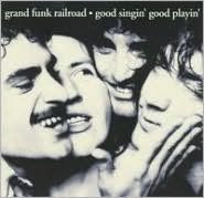 Title: Good Singin', Good Playin', Artist: Grand Funk Railroad