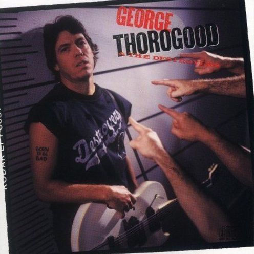 Born To Be Bad By George Thorogood & The Destroyers, George Thorogood ...