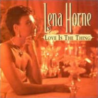 Title: Love Is the Thing, Artist: Lena Horne