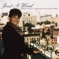 Title: Just a Word, Artist: Shirley Caesar's Outreach Convention Choir