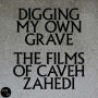 Digging My Own Grave: Films Of Caveh Zahedi