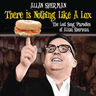 Title: There Is Nothing like a Lox: The Lost Song Parodies of Allan Sherman, Artist: Allan Sherman