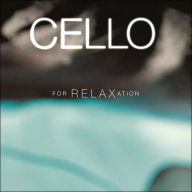Title: Cello for Relaxation, Artist: Cello For Relaxation / Various