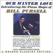 Bill Pursell - Our Winter Love - Introducing The Piano Magic Of Bill Pursell Bill Pursell - Our Winter Love - Introducing The Piano Magic Of Bill Pursell