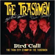 Title: Bird Call!: The Twin City Stomp of the Trashmen, Artist: The Trashmen