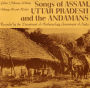 Songs of Assam, Uttar Pradesh, & the Andamans (Music from India)