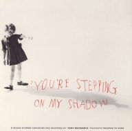 You're Stepping on My Shadow: