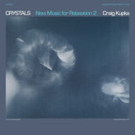 Title: Crystals: New Music for Relaxation, Vol. 2, Artist: Craig Kupka