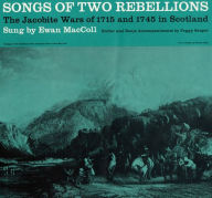 Title: Songs of Two Rebellions: The Jacobite Wars of 1715 and 1745 in Scotland, Artist: Ewan MacColl