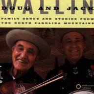 Title: Family Songs and Stories From the North Carolina Mountains, Artist: Doug Wallin