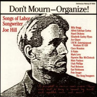 Title: Don't Mourn - Organize!: Songs of Labor Songwriter Joe Hill, Artist: VARIOUS ARTISTS
