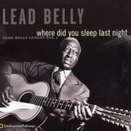 Title: Where Did You Sleep Last Night: Lead Belly Legacy, Vol. 1, Artist: Lead Belly