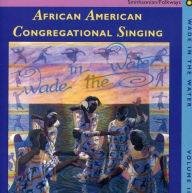 Title: Wade in the Water, Vol. 2: African American Congregational Singing -- 19th Century Root, Artist: N/A