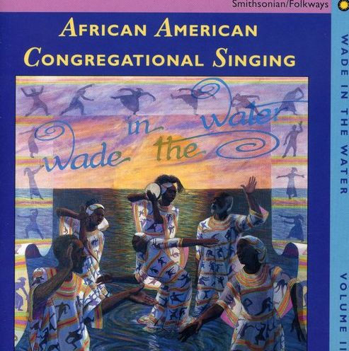 Wade in the Water, Vol. 2: African American Congregational Singing -- 19th Century Root