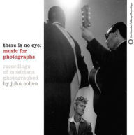 Title: There Is No Eye: Music for Photographs, Artist: John Cohen